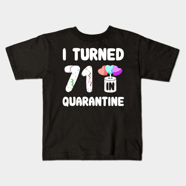 I Turned 71 In Quarantine Kids T-Shirt by Rinte